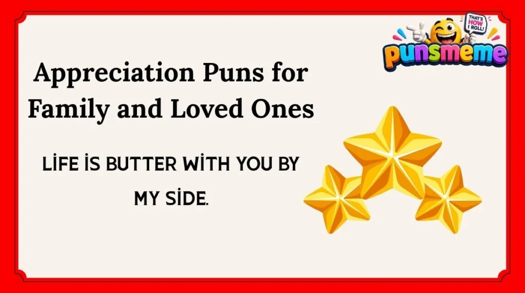 Appreciation Puns for Family and Loved Ones