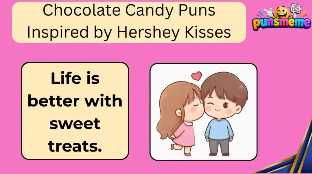 Chocolate Candy Puns Inspired by Hershey Kisses