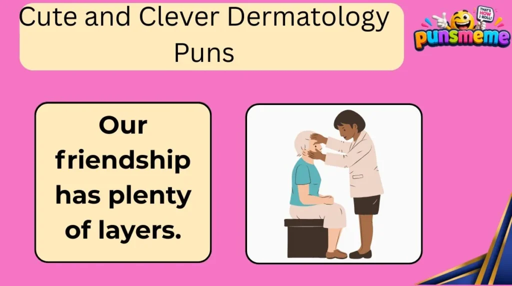 Cute and Clever Dermatology Puns