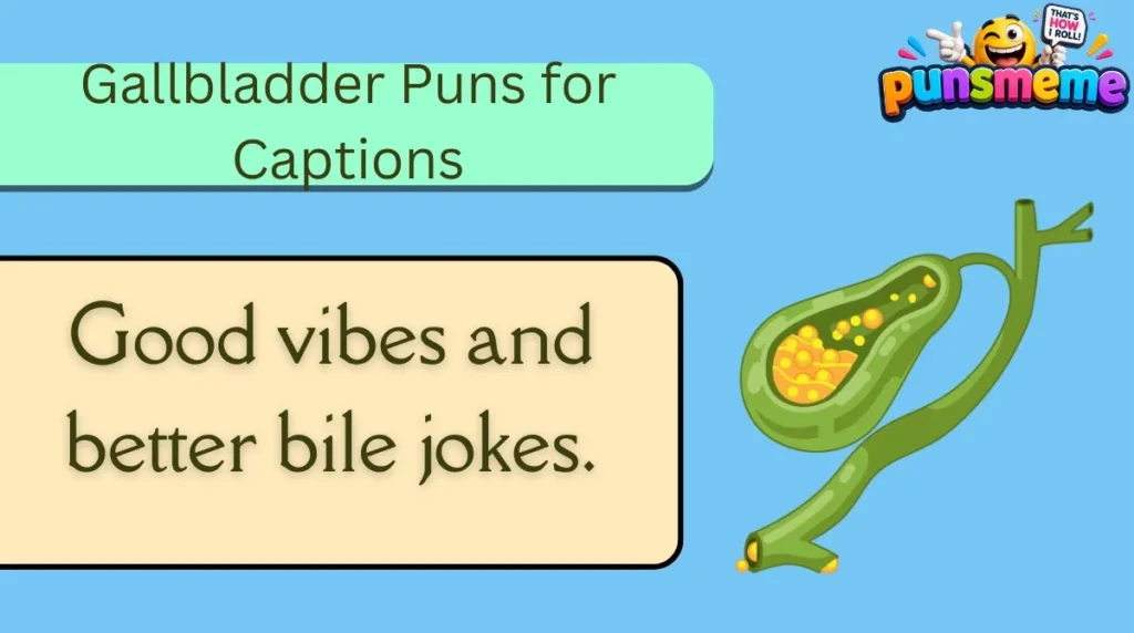 Gallbladder Puns for Captions
