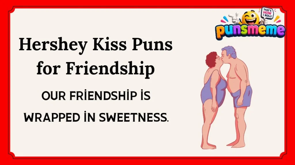 Hershey Kiss Puns for Friendship