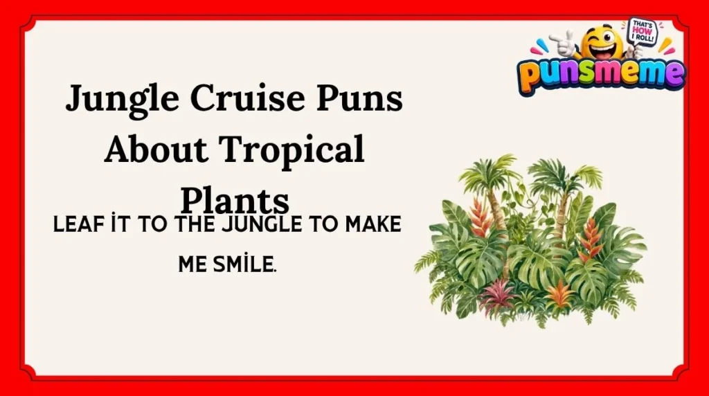 Jungle Cruise Puns About Tropical Plants