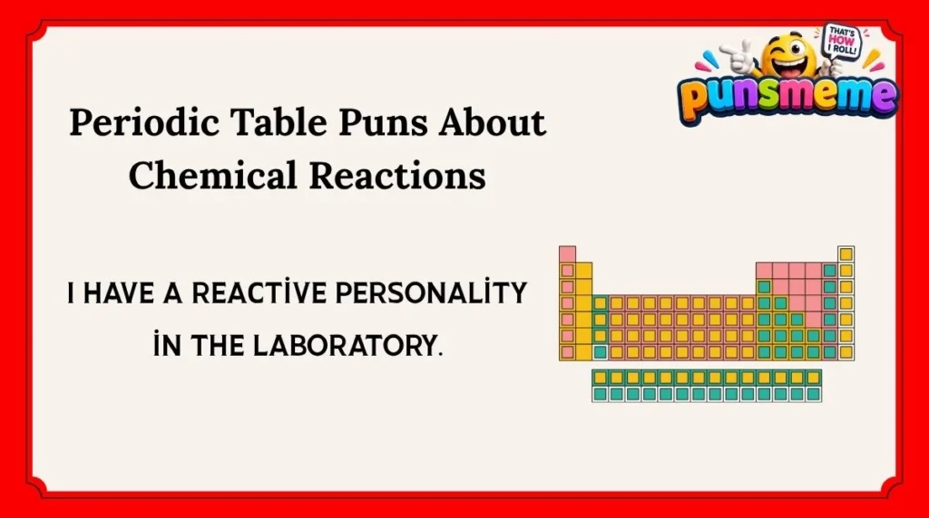 Periodic Table Puns About Chemical Reactions