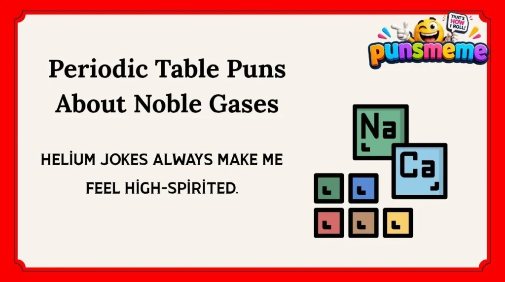 Periodic Table Puns About Noble Gases