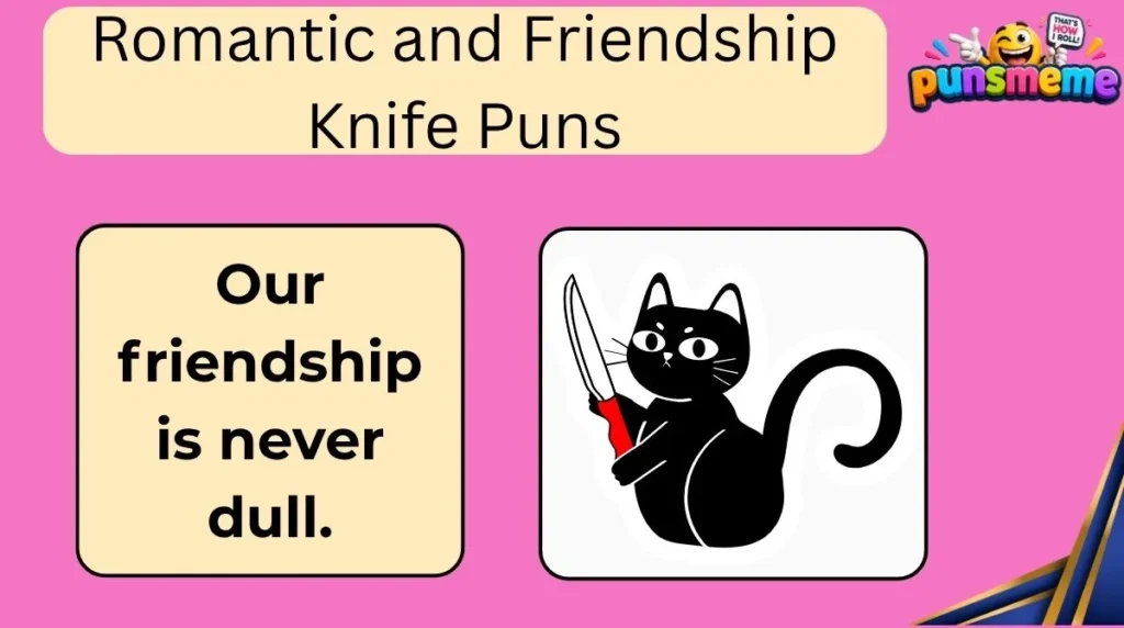 Romantic and Friendship Knife Puns