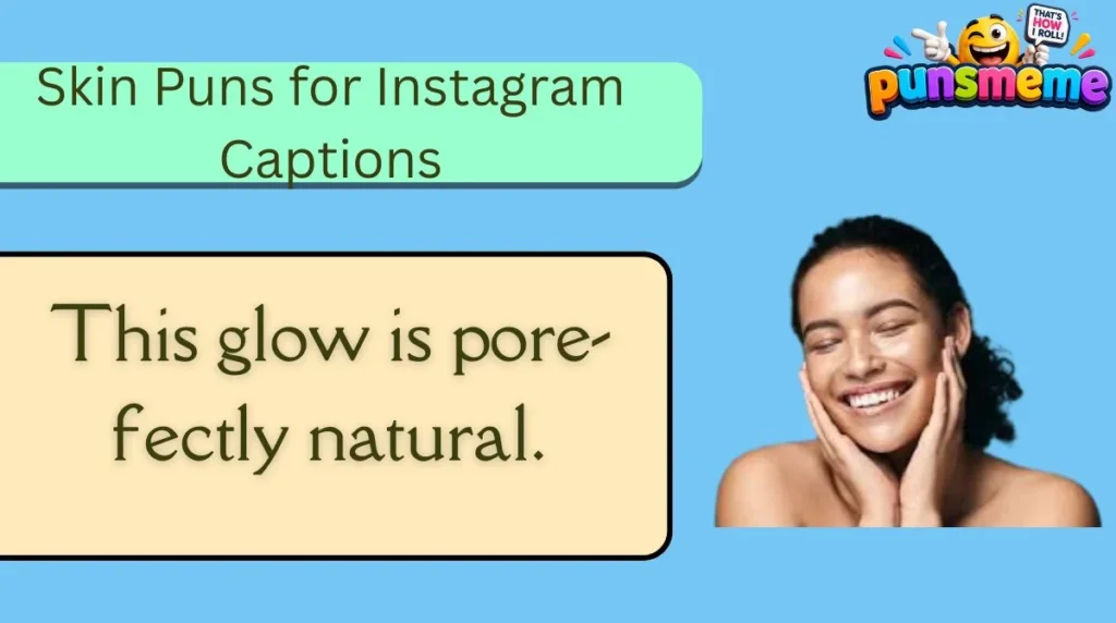 Skin Puns for Instagram Captions