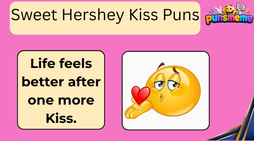 Sweet Hershey Kiss Puns