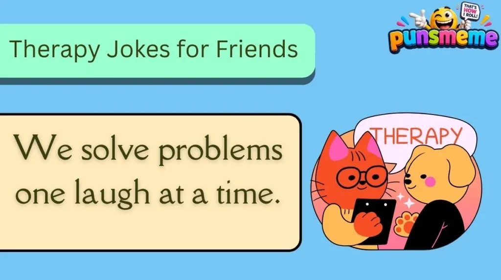 Therapy Jokes for Friends