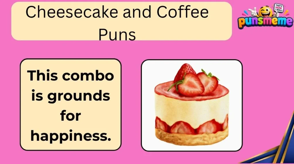 Cheesecake and Coffee Puns