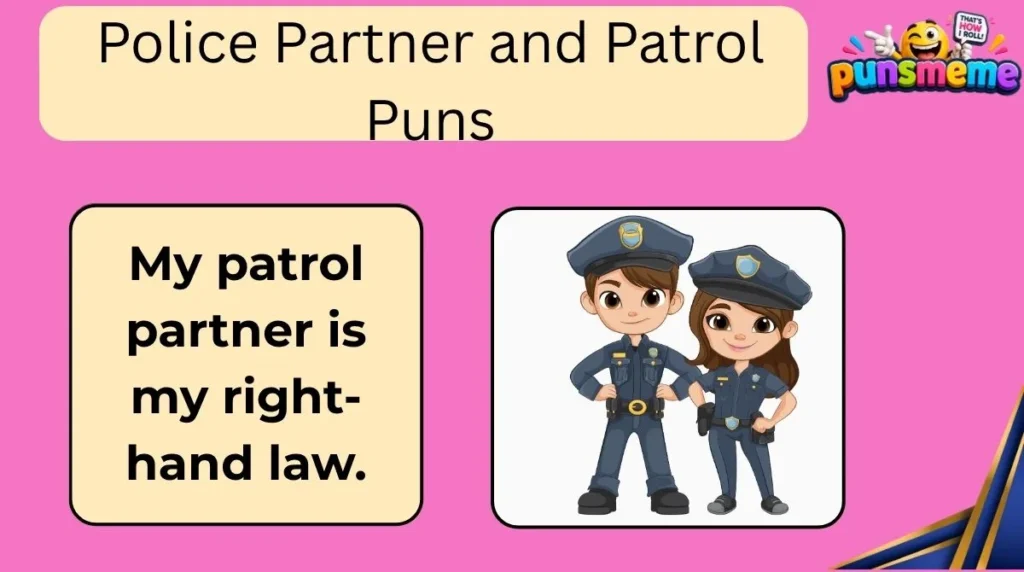 Police Partner and Patrol Puns